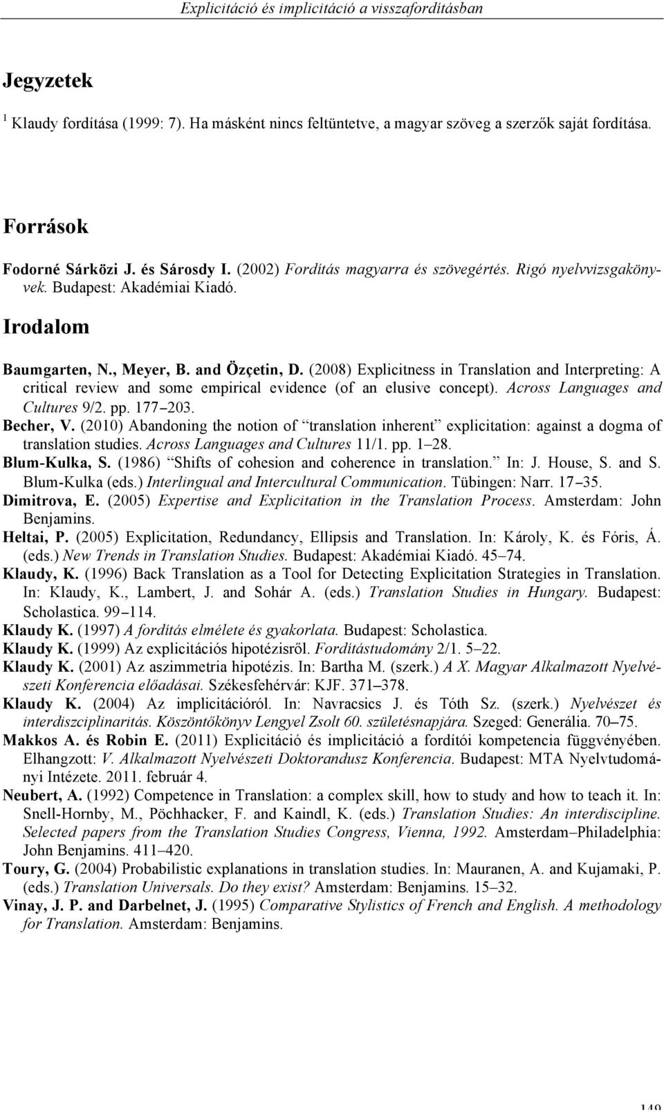 (2008) Explicitness in Translation and Interpreting: A critical review and some empirical evidence (of an elusive concept). Across Languages and Cultures 9/2. pp. 177 203. Becher, V.