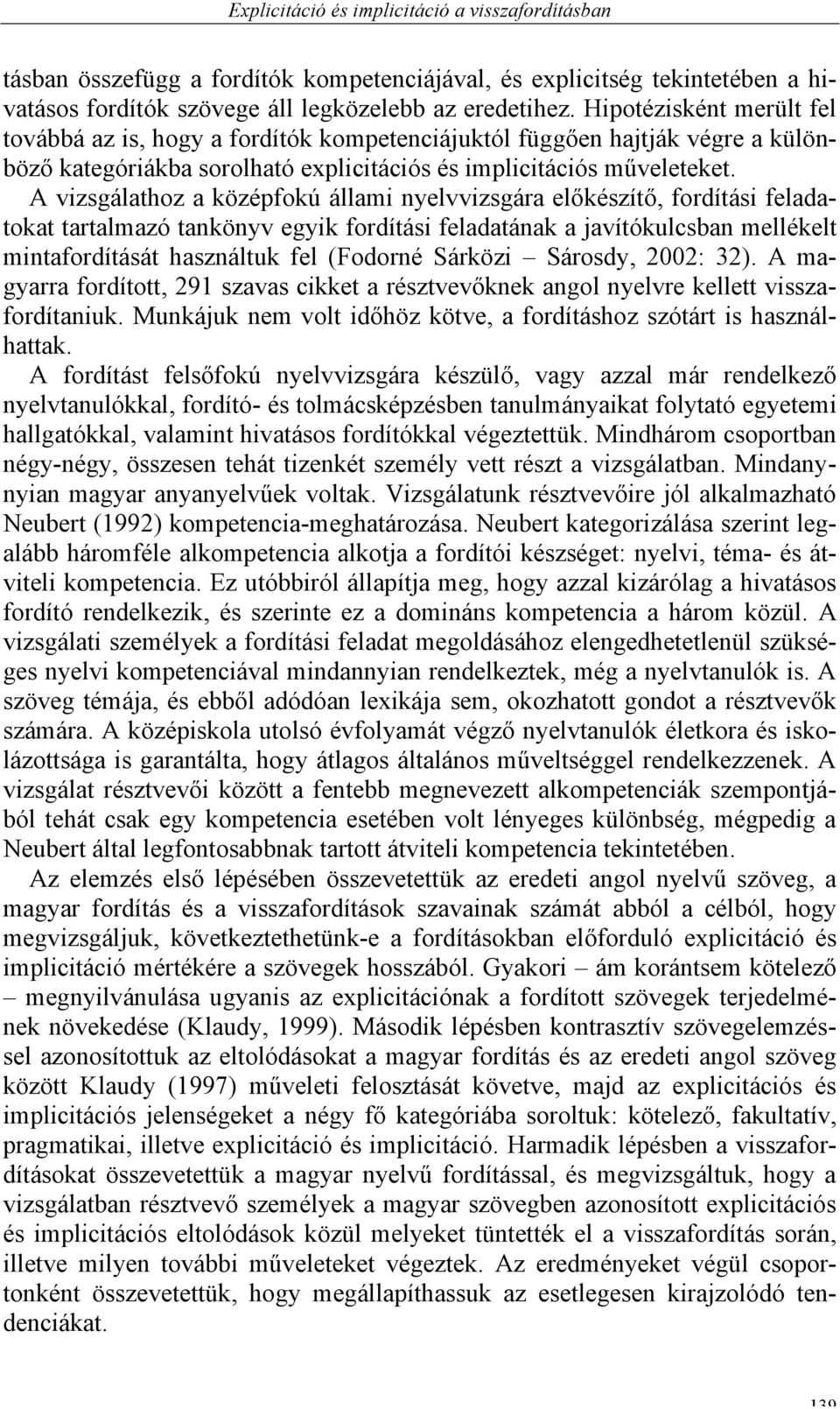 A vizsgálathoz a középfokú állami nyelvvizsgára előkészítő, fordítási feladatokat tartalmazó tankönyv egyik fordítási feladatának a javítókulcsban mellékelt mintafordítását használtuk fel (Fodorné