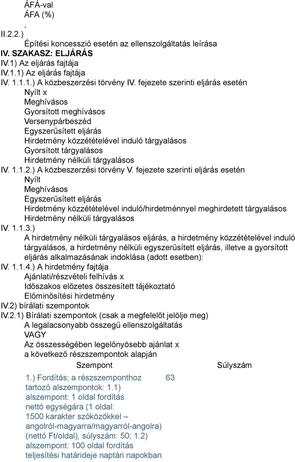 nélküli tárgyalásos IV. 1.1.2.) A közbeszerzési törvény V.