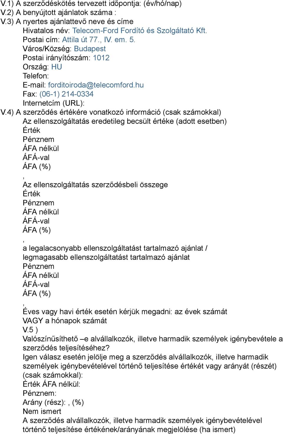 Város/Község: Budapest Postai irányítószám: 1012 Ország: HU E-mail: forditoiroda@telecomford.