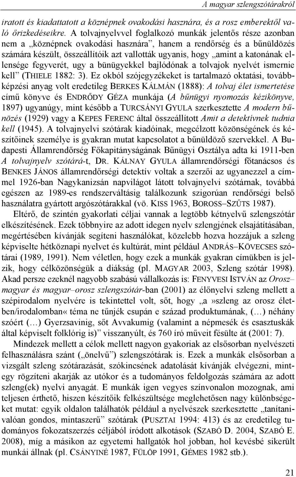 katonának ellensége fegyverét, ugy a bünügyekkel bajlódónak a tolvajok nyelvét ismernie kell (THIELE 1882: 3).