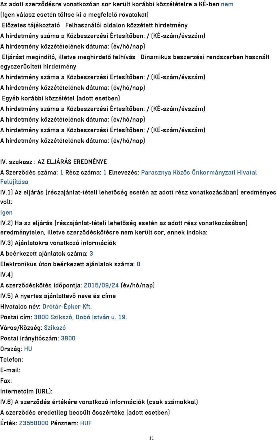 a Közbeszerzési Értesítőben: / (KÉ-szám/évszám) Egyéb korábbi közzététel (adott esetben) A hirdetmény száma a Közbeszerzési Értesítőben: / (KÉ-szám/évszám) A hirdetmény száma a Közbeszerzési