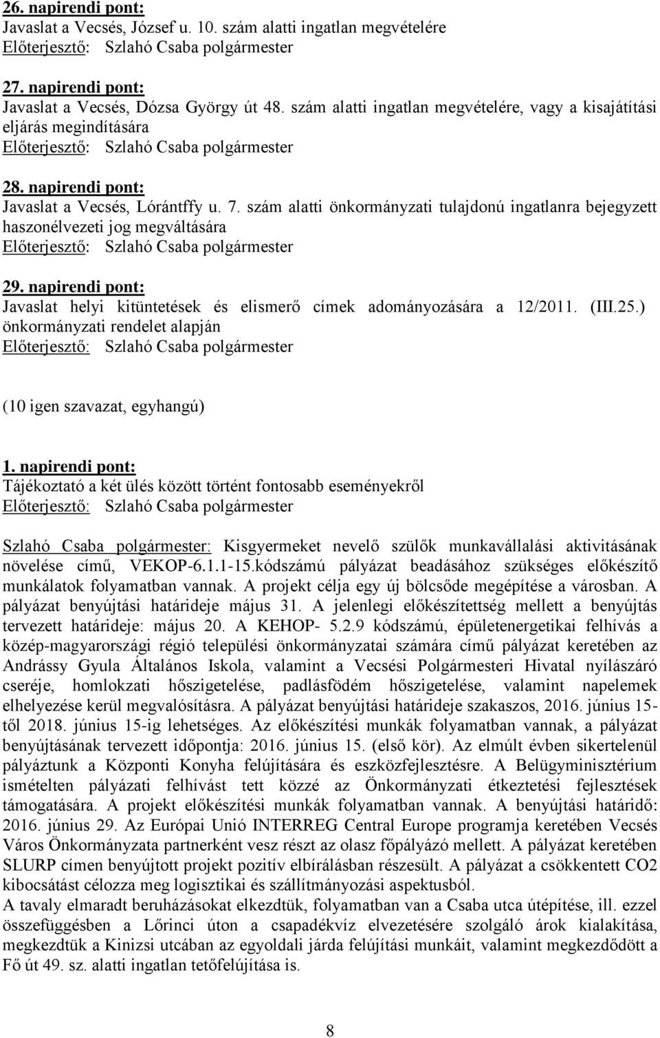 szám alatti önkormányzati tulajdonú ingatlanra bejegyzett haszonélvezeti jog megváltására 29. napirendi pont: Javaslat helyi kitüntetések és elismerő címek adományozására a 12/2011. (III.25.