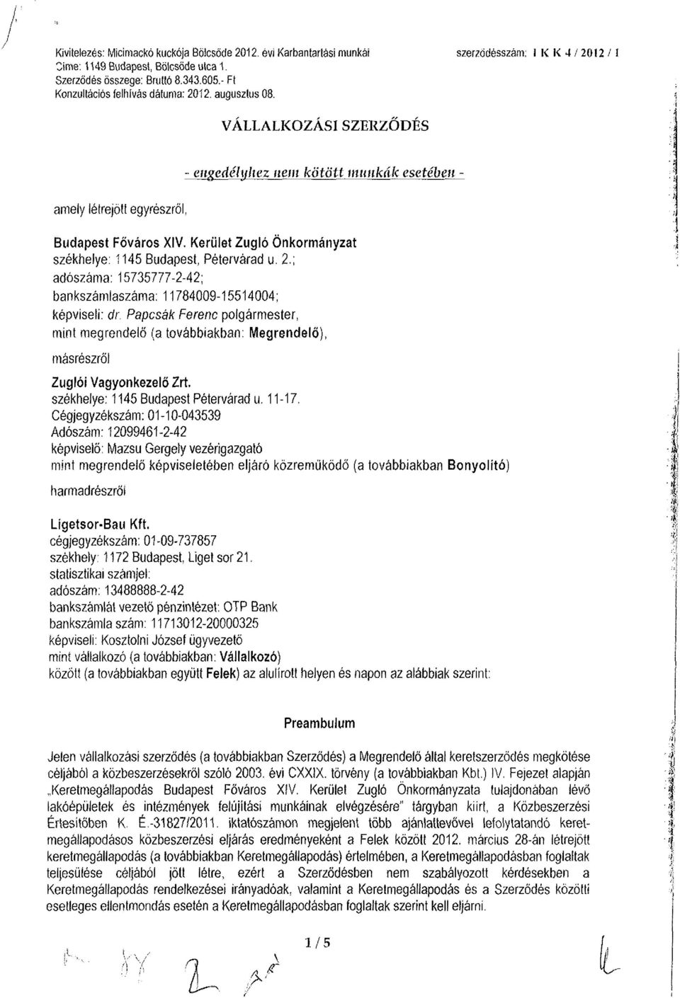 Kerület Zugló Önkormányzat székhelye: 1145 Budapest, Pétervárad u. 2.; adószáma: 15735777-2-42; bankszámlaszáma: 11784009-15514004; képviseli: dr.