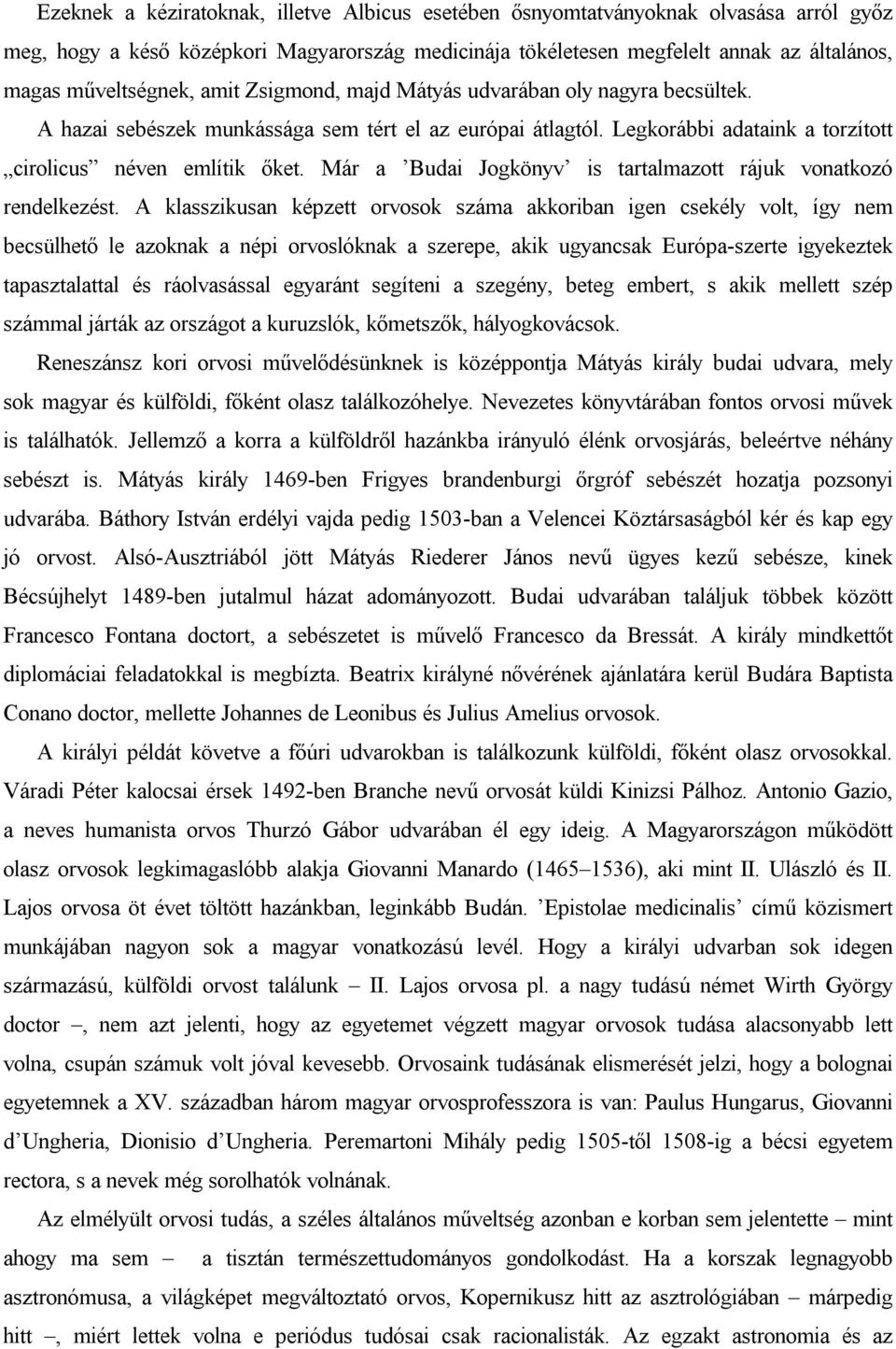Már a Budai Jogkönyv is tartalmazott rájuk vonatkozó rendelkezést.