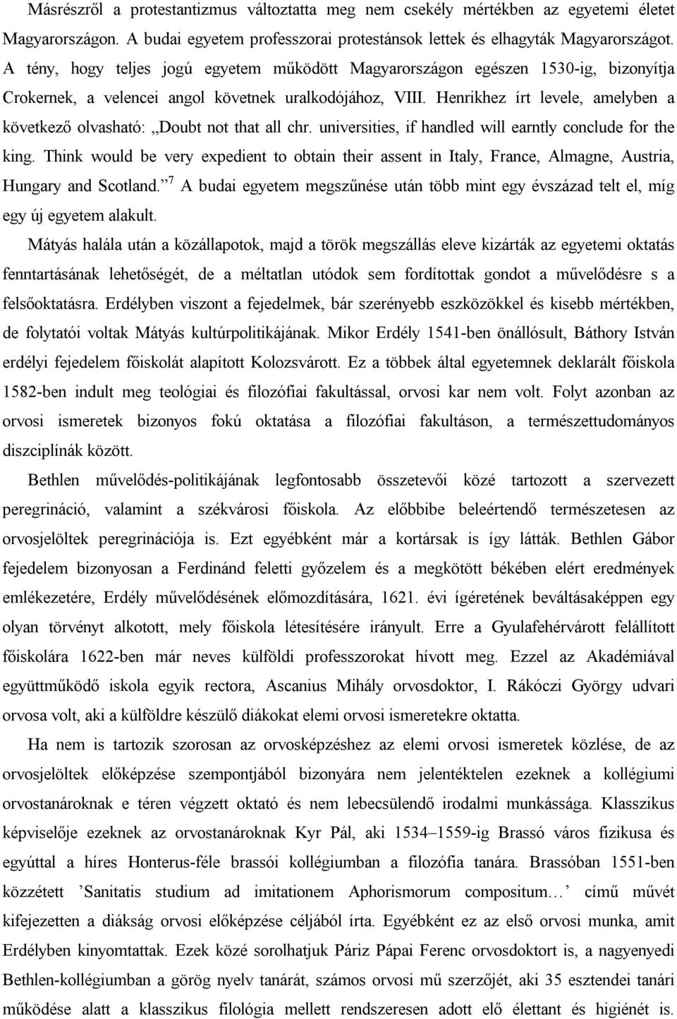 Henrikhez írt levele, amelyben a következő olvasható: Doubt not that all chr. universities, if handled will earntly conclude for the king.