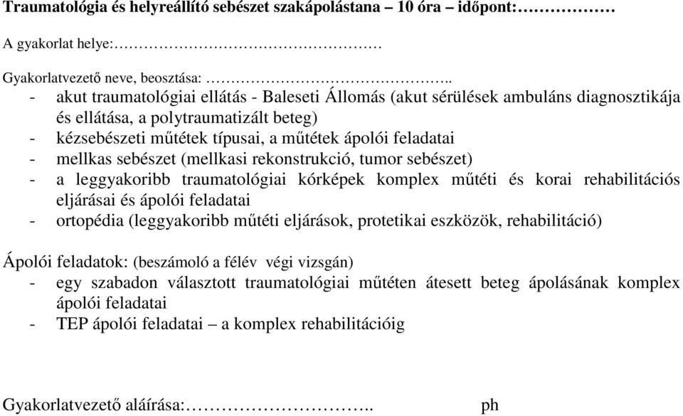 komplex műtéti és korai rehabilitációs eljárásai és ápolói feladatai - ortopédia (leggyakoribb műtéti eljárások, protetikai eszközök, rehabilitáció) Ápolói feladatok: (beszámoló a