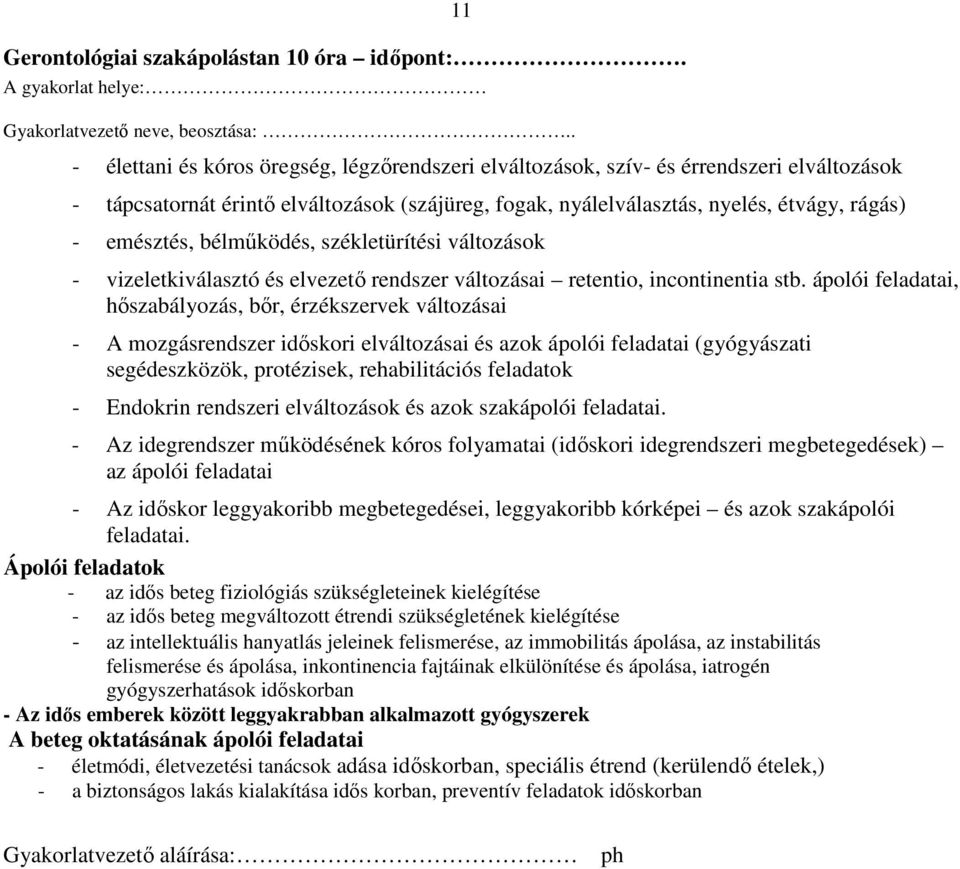 bélműködés, székletürítési változások - vizeletkiválasztó és elvezető rendszer változásai retentio, incontinentia stb.