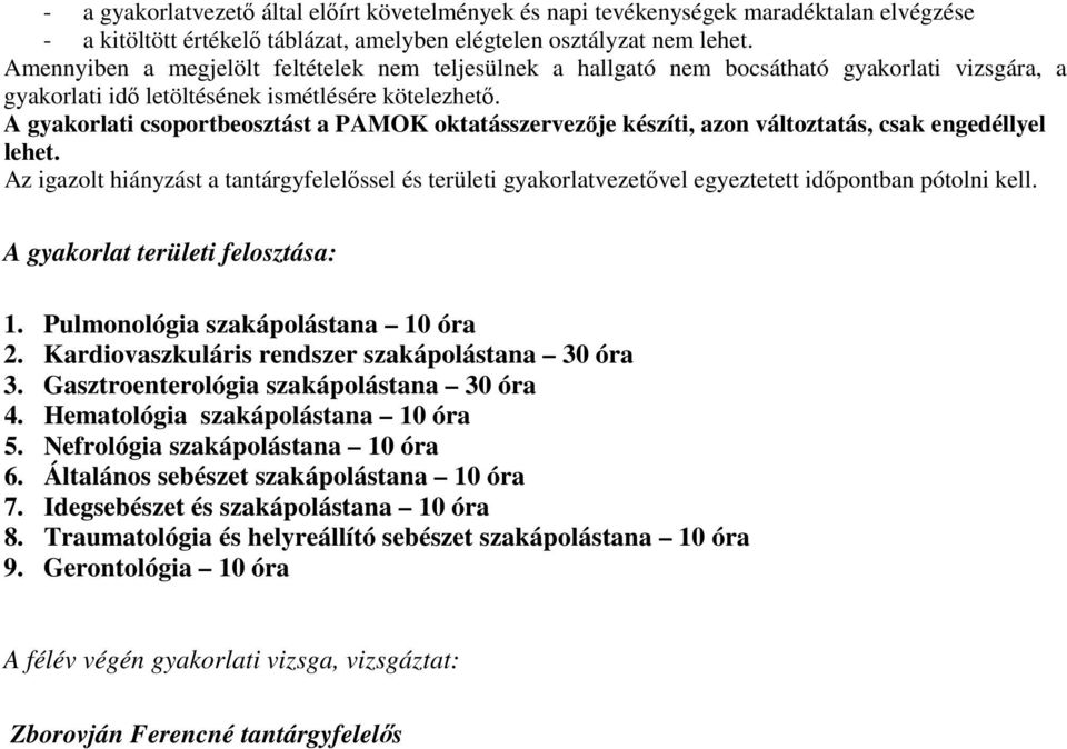 A gyakorlati csoportbeosztást a PAMOK oktatásszervezője készíti, azon változtatás, csak engedéllyel lehet.