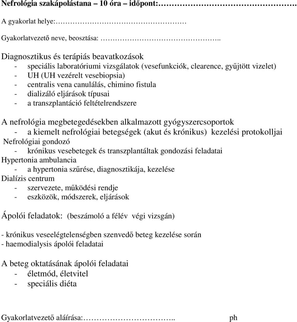 dializáló eljárások típusai - a transzplantáció feltételrendszere A nefrológia megbetegedésekben alkalmazott gyógyszercsoportok - a kiemelt nefrológiai betegségek (akut és krónikus) kezelési