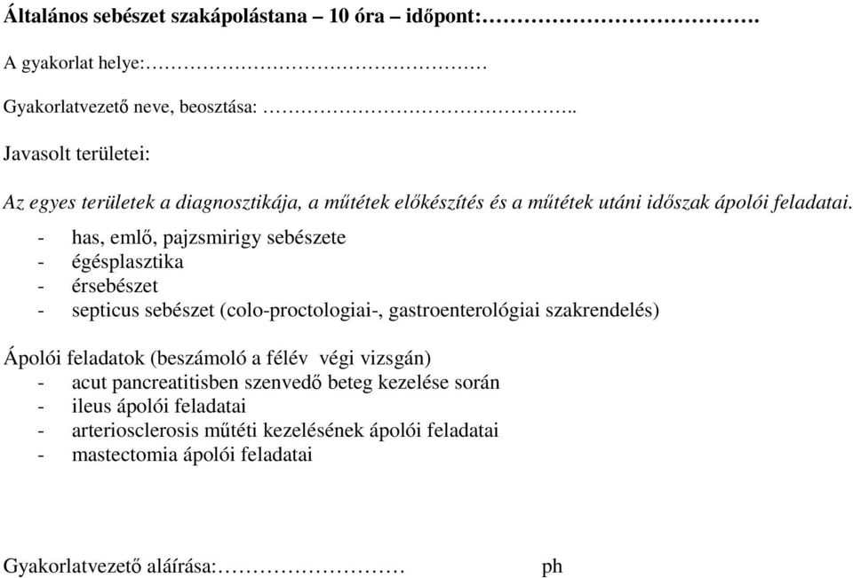 - has, emlő, pajzsmirigy sebészete - égésplasztika - érsebészet - septicus sebészet (colo-proctologiai-, gastroenterológiai szakrendelés)