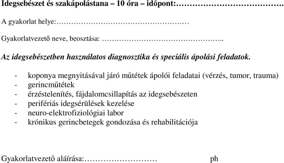 - koponya megnyitásával járó műtétek ápolói feladatai (vérzés, tumor, trauma) - gerincműtétek -