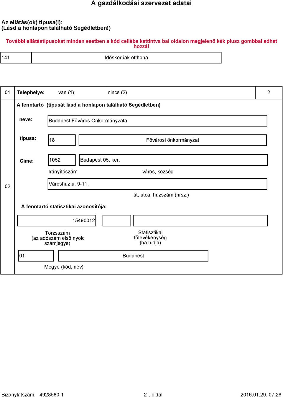 141 Időskorúak otthona 01 Telephelye: van (1); nincs (2) 2 A fenntartó (típusát lásd a honlapon található Segédletben) neve: Budapest Főváros Önkormányzata típusa: 18 Fővárosi