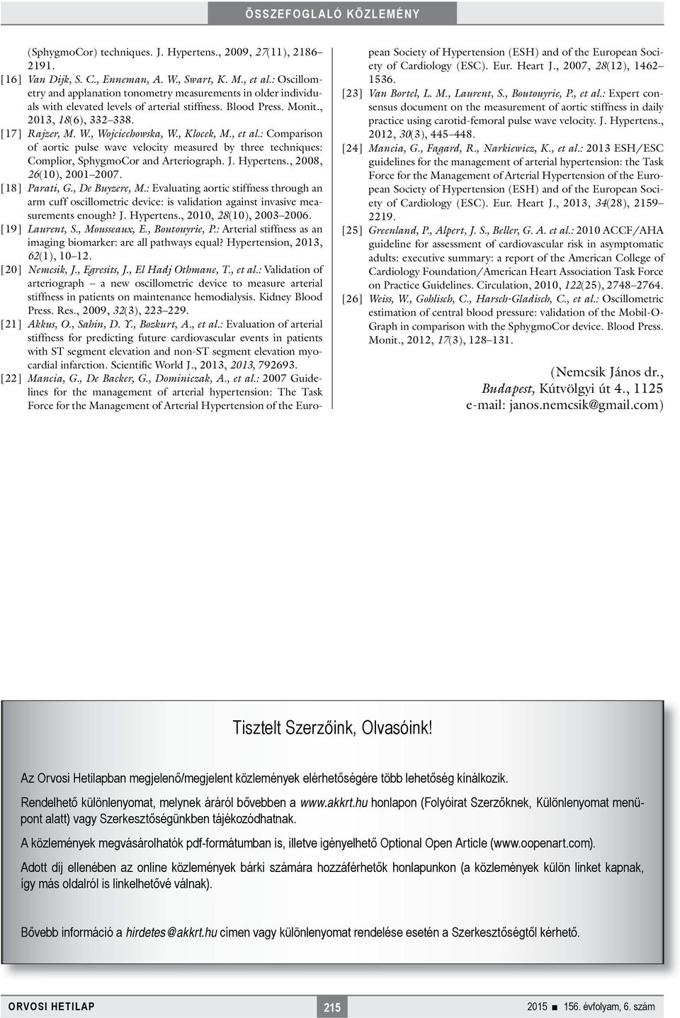 , Klocek, M., et al.: Comparison of aortic pulse wave velocity measured by three techniques: Complior, SphygmoCor and Arteriograph. J. Hypertens., 2008, 26(10), 2001 2007. [18] Parati, G.