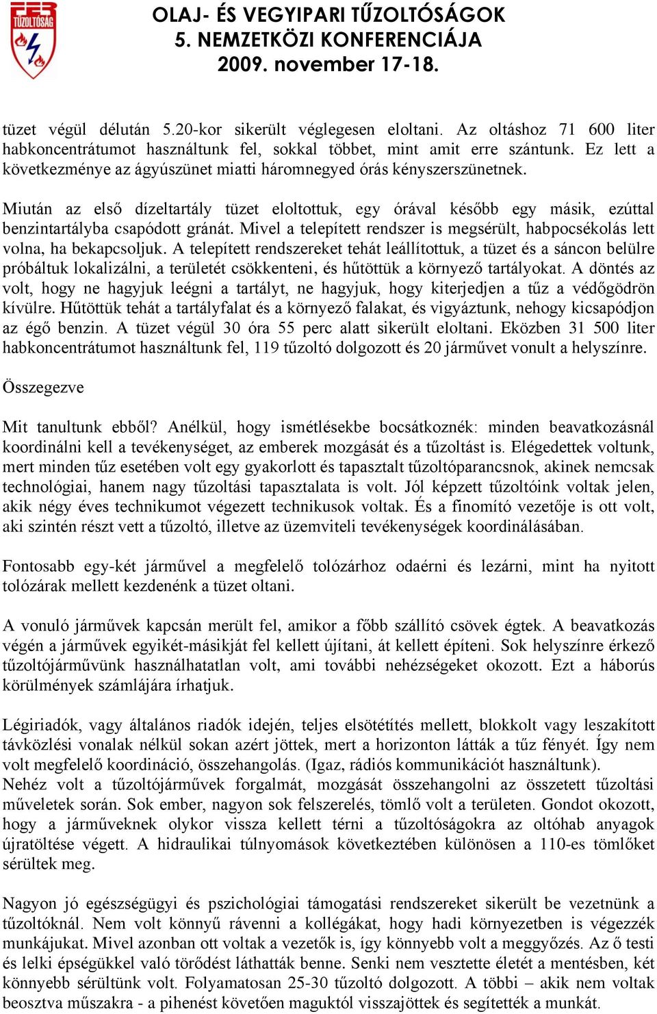 Mivel a telepített rendszer is megsérült, habpocsékolás lett volna, ha bekapcsoljuk.