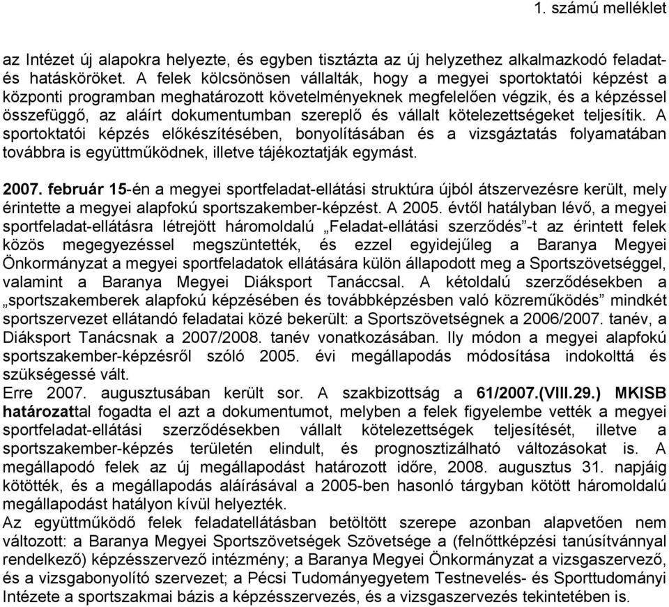 és vállalt kötelezettségeket teljesítik. A sportoktatói képzés előkészítésében, bonyolításában és a vizsgáztatás folyamatában továbbra is együttműködnek, illetve tájékoztatják egymást. 2007.