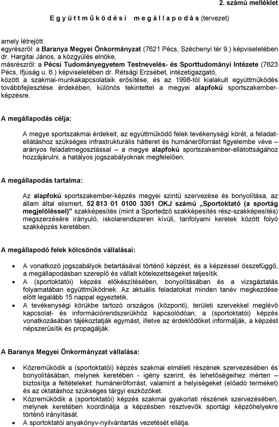 Rétsági Erzsébet, intézetigazgató, között a szakmai-munkakapcsolataik erősítése, és az 1998-tól kialakult együttműködés továbbfejlesztése érdekében, különös tekintettel a megyei alapfokú