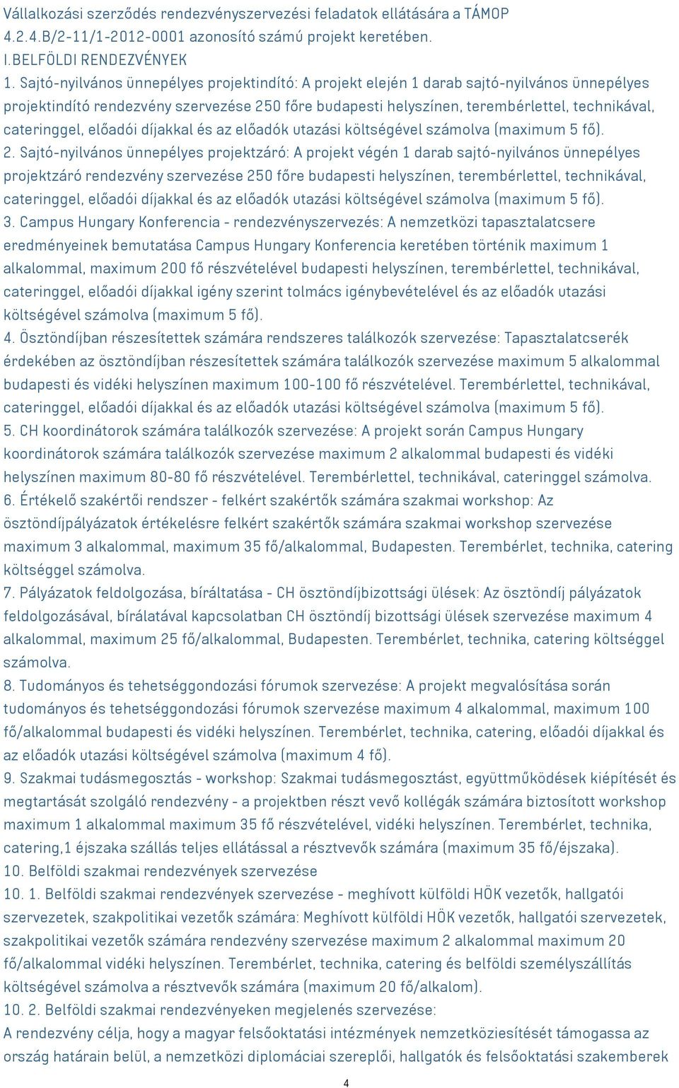 cateringgel, előadói díjakkal és az előadók utazási költségével számolva (maximum 5 fő). 2.