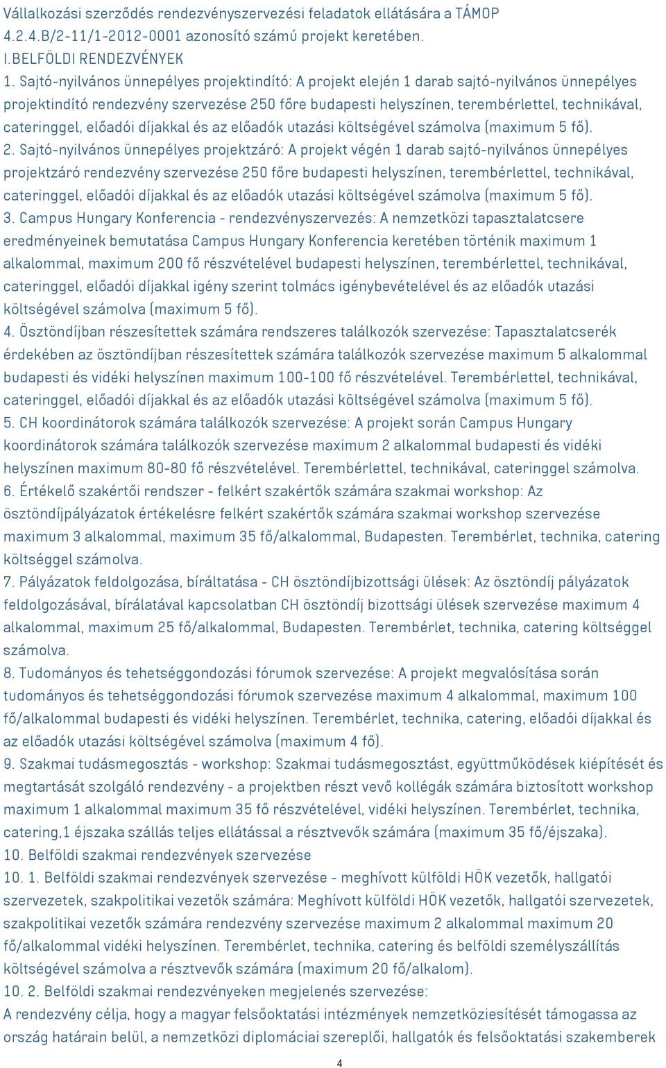 cateringgel, előadói díjakkal és az előadók utazási költségével számolva (maximum 5 fő). 2.