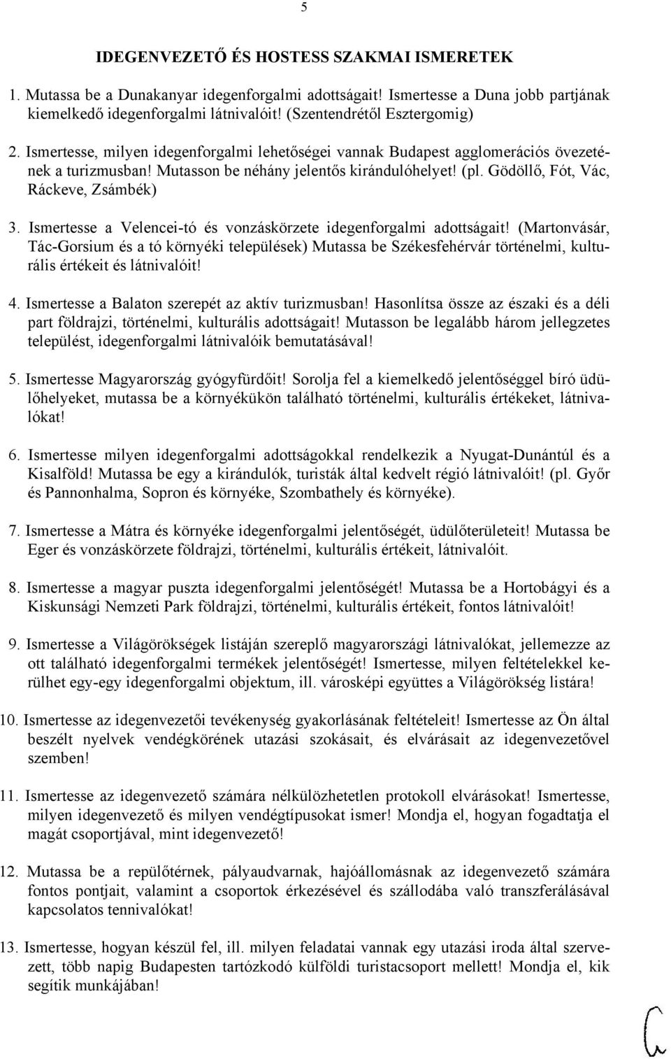 Gödöllő, Fót, Vác, Ráckeve, Zsámbék) 3. Ismertesse a Velencei-tó és vonzáskörzete idegenforgalmi adottságait!