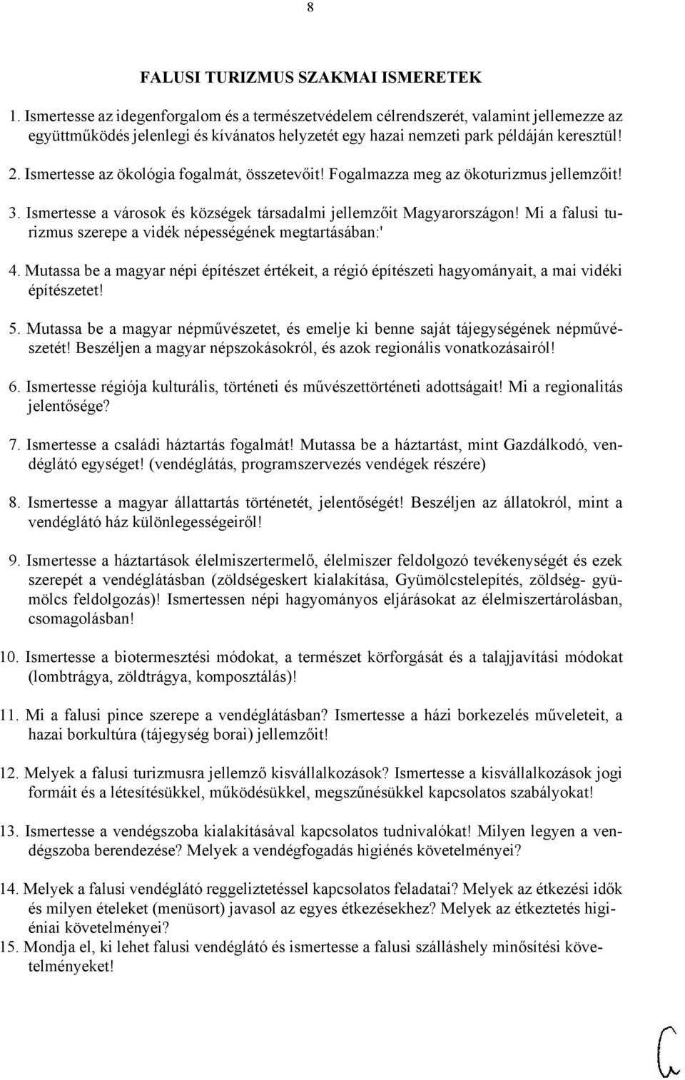 Ismertesse az ökológia fogalmát, összetevőit! Fogalmazza meg az ökoturizmus jellemzőit! 3. Ismertesse a városok és községek társadalmi jellemzőit Magyarországon!