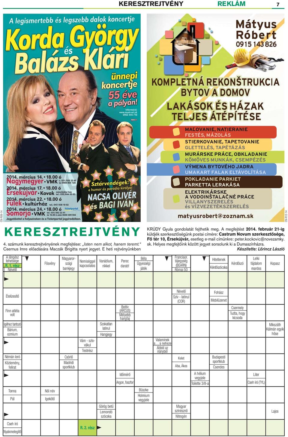tájegység (BEARN) Római 50 MAĽOVANIE, NATIERANIE FESTÉS, MÁZOLÁS STIERKOVANIE, TAPETOVANIE GLETTELÉS, TAPÉTÁZÁS MURÁRSKE PRÁCE, OBKLADANIE KŐMŐVES MUNKÁK, CSEMPÉZÉS VÝMENA BYTOVÉHO JADRA UMAKART