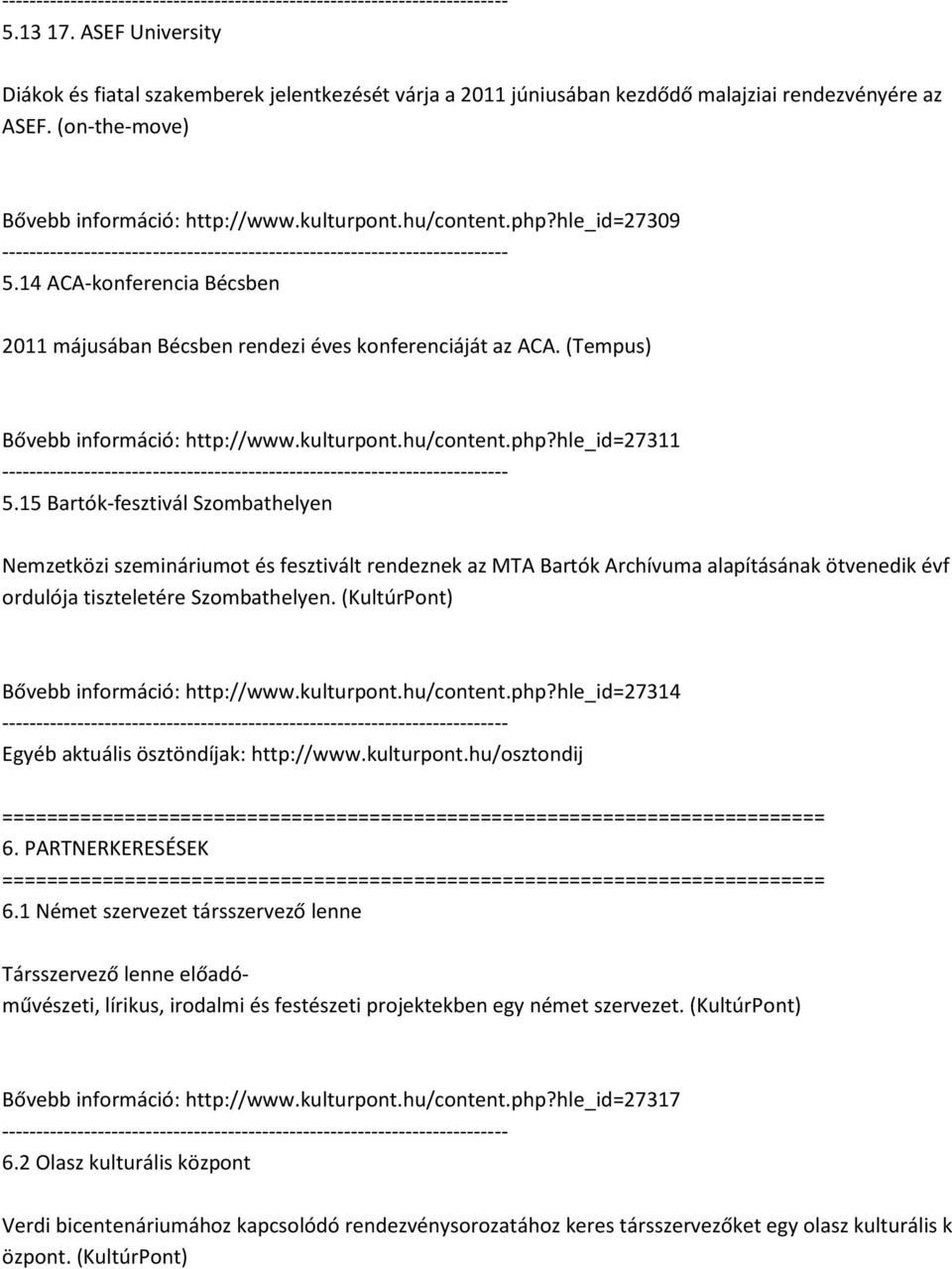 15 Bartók-fesztivál Szombathelyen Nemzetközi szemináriumot és fesztivált rendeznek az MTA Bartók Archívuma alapításának ötvenedik évf ordulója tiszteletére Szombathelyen.