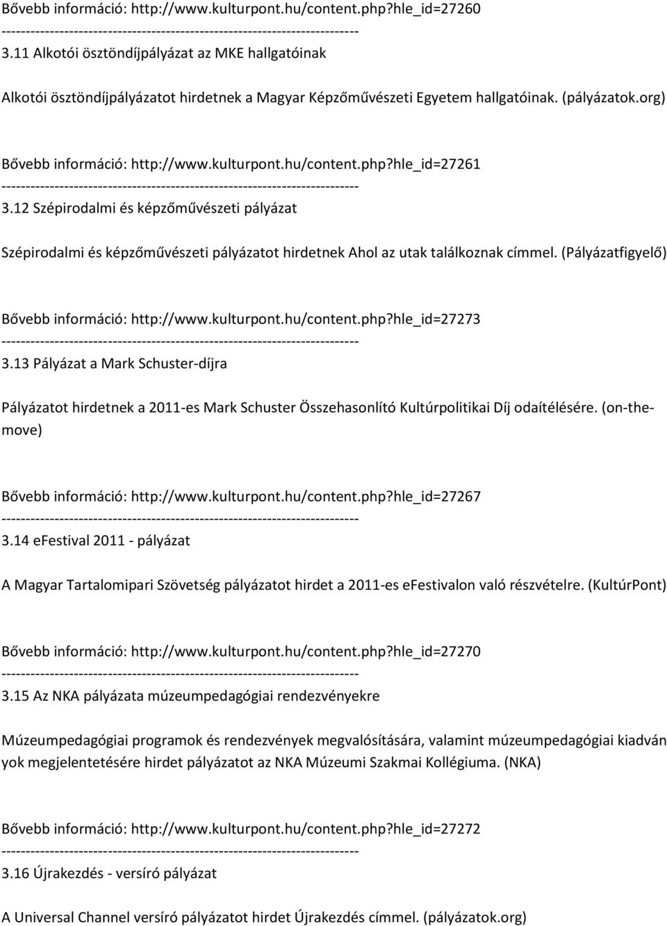 hu/content.php?hle_id=27261 3.12 Szépirodalmi és képzőművészeti pályázat Szépirodalmi és képzőművészeti pályázatot hirdetnek Ahol az utak találkoznak címmel.