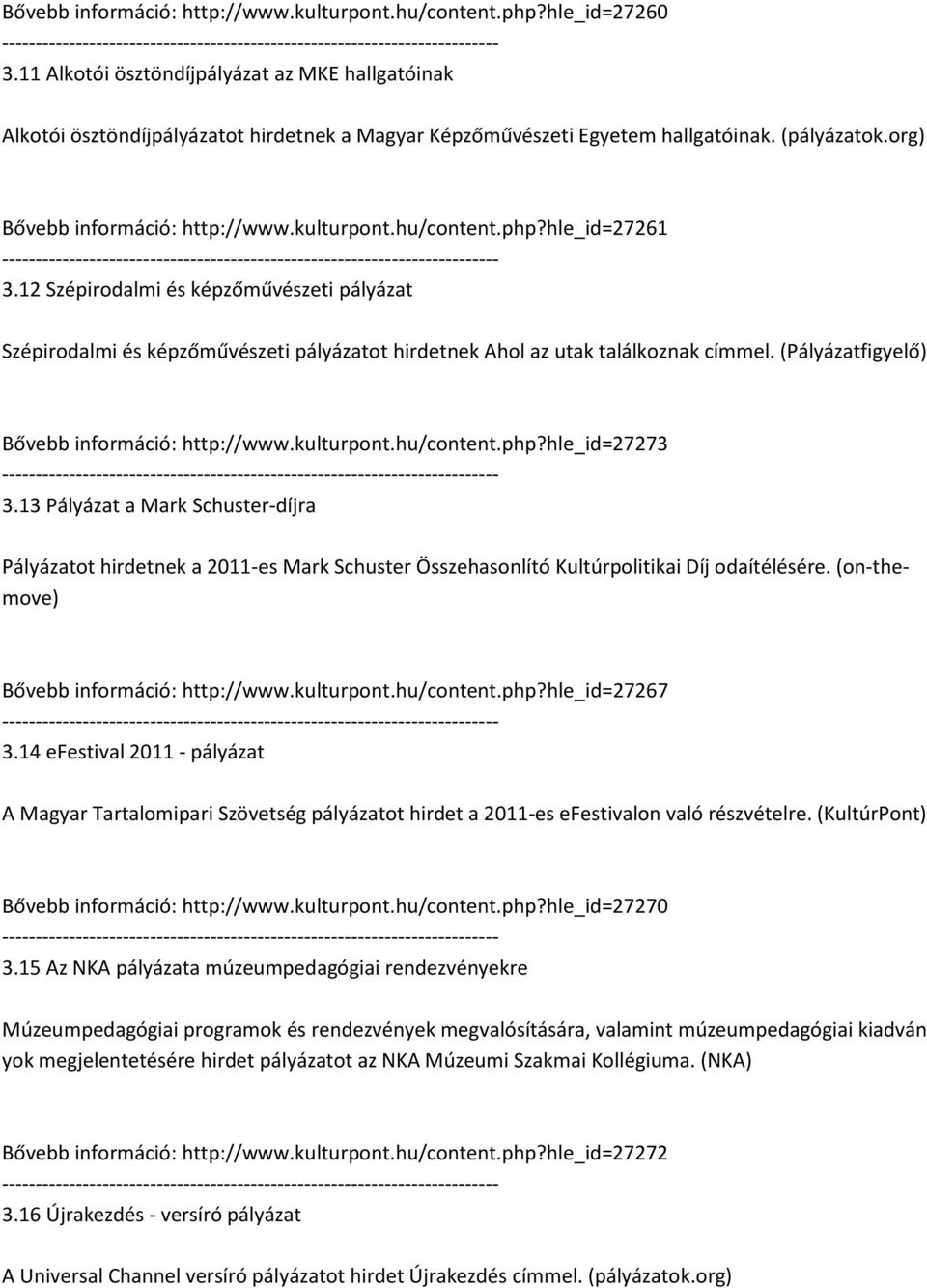 hu/content.php?hle_id=27261 3.12 Szépirodalmi és képzőművészeti pályázat Szépirodalmi és képzőművészeti pályázatot hirdetnek Ahol az utak találkoznak címmel.