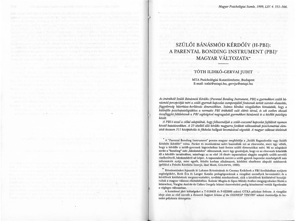 hu Az önértékelő Szülői Bánásmód Ké rdóív (Parental Bon4ing instrument, PB) a gyermekkori szülői bá násmód percepcióját méri a szülő gyermek kapcsolat szempontjábólfontosnak tartott szeretet