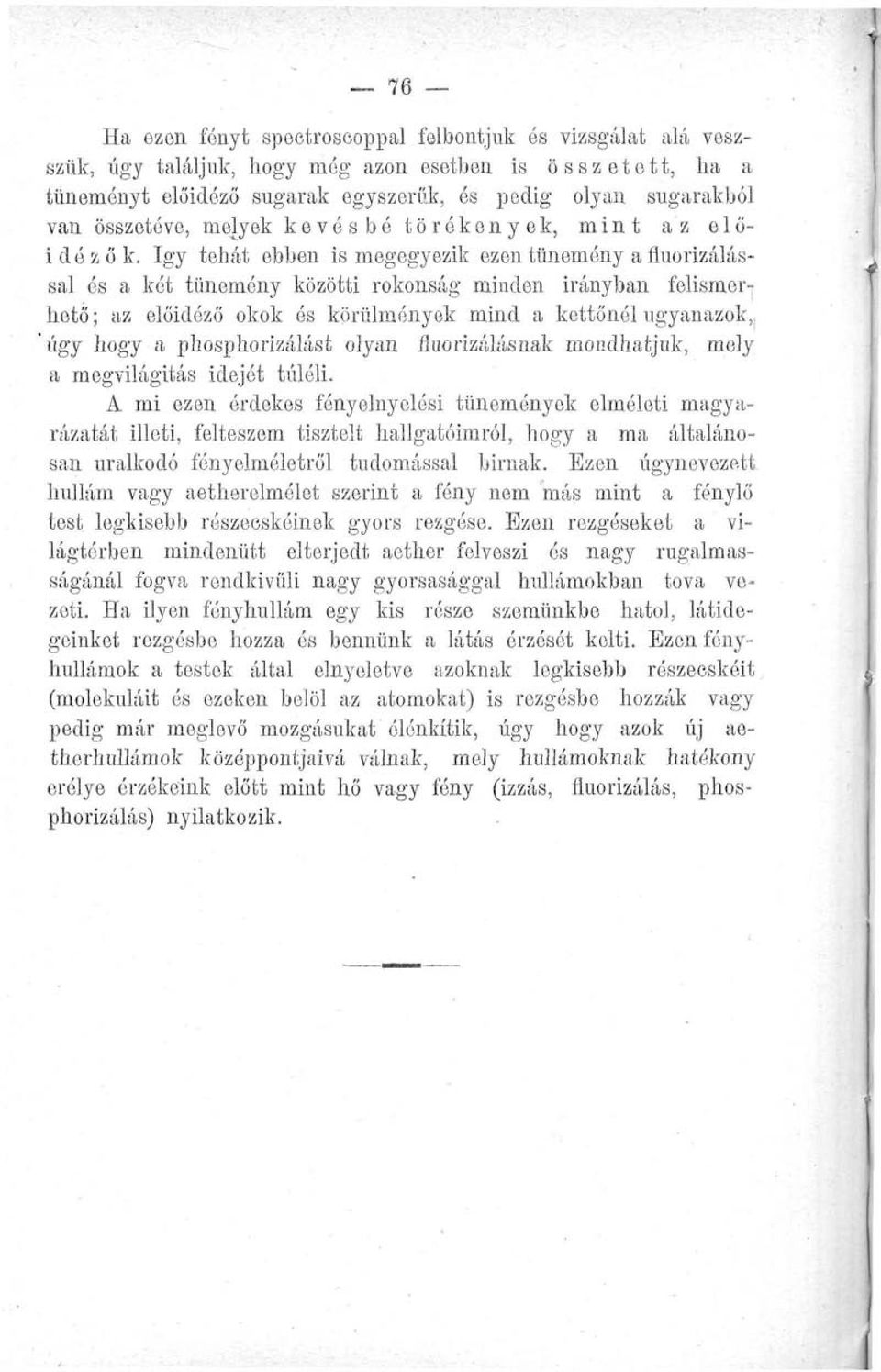 és körülmények mind a kettőnél ugyanazok,, úgy hogy a phosphorizálást olyan fluorizálásnak mondhatjuk, mely a megvilágítás idejét túléli.