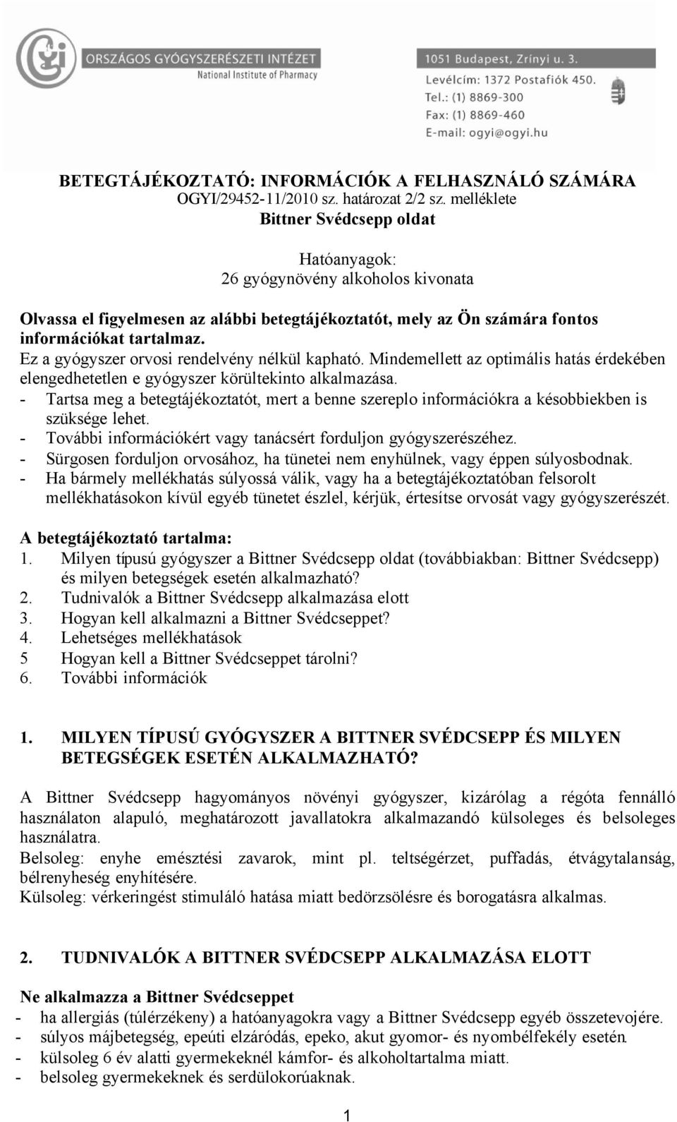 Ez a gyógyszer orvosi rendelvény nélkül kapható. Mindemellett az optimális hatás érdekében elengedhetetlen e gyógyszer körültekinto alkalmazása.