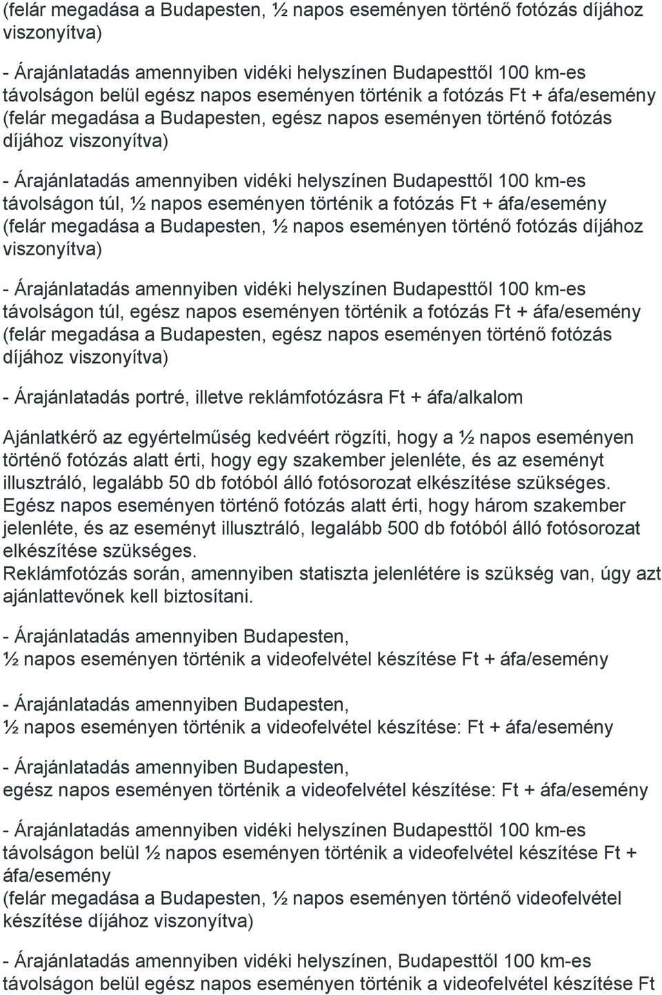 viszonyítva) távolságon túl, egész napos eseményen történik a fotózás Ft + áfa/esemény (felár megadása a Budapesten, egész napos eseményen történő fotózás díjához viszonyítva) - Árajánlatadás portré,