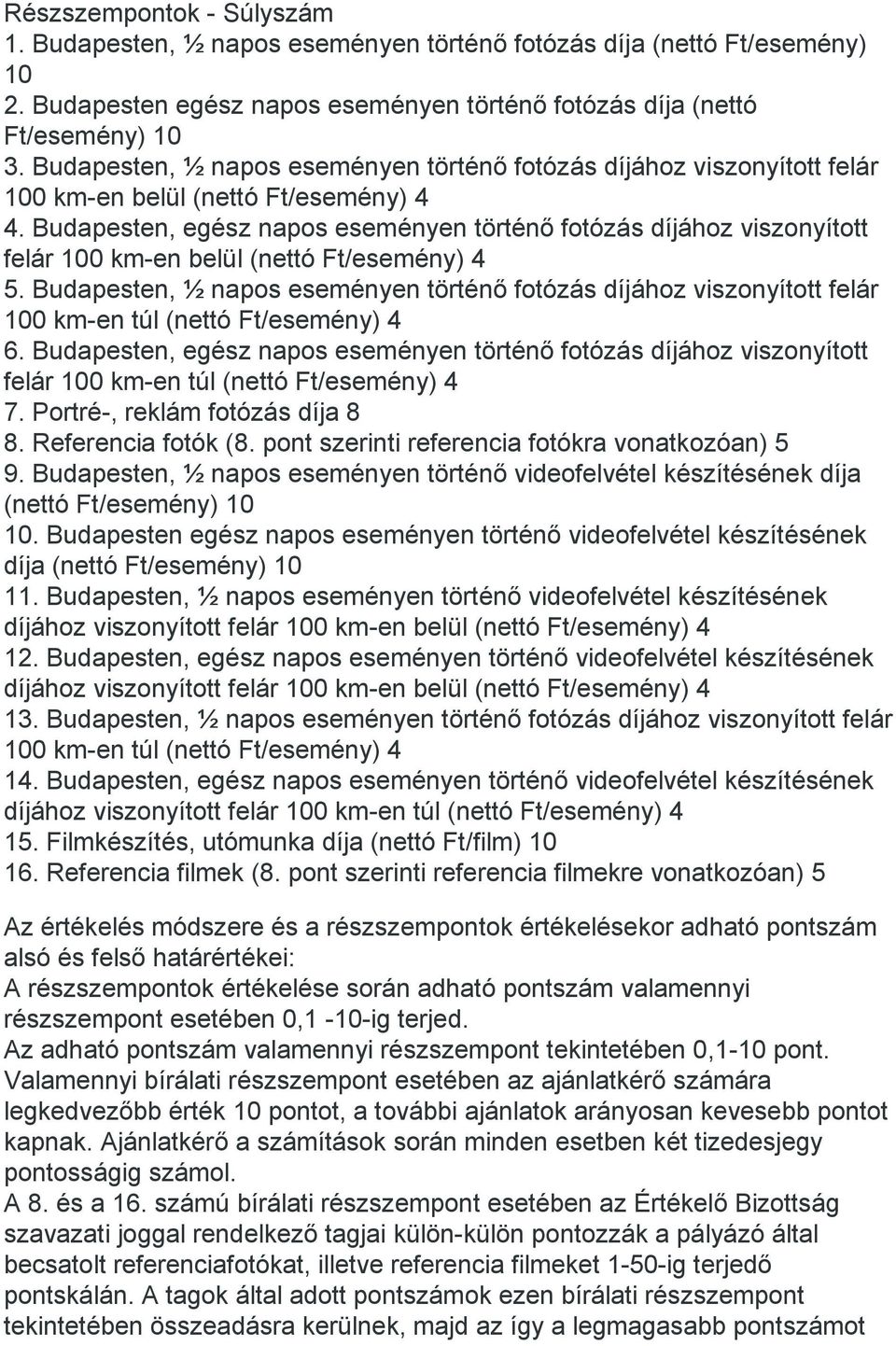 Budapesten, egész napos eseményen történő fotózás díjához viszonyított felár 100 km-en belül (nettó Ft/esemény) 4 5.