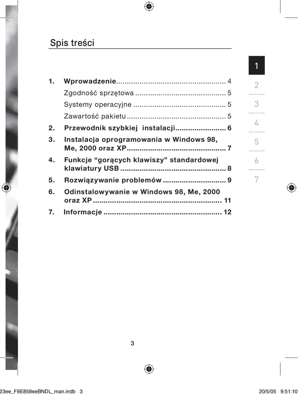 ... Funkcje gorących klawiszy standardowej klawiatury USB... 8. Rozwiązywanie problemów... 9.