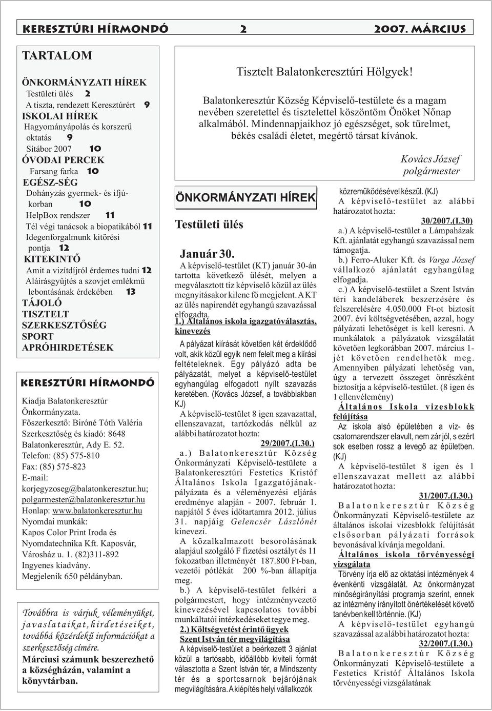 Dohányzás gyermek- és ifjúkorban 10 HelpBox rendszer 11 Tél végi tanácsok a biopatikából 11 Idegenforgalmunk kitörési pontja 12 KITEKINTŐ Amit a vizítdíjról érdemes tudni 12 Aláírásgyűjtés a szovjet