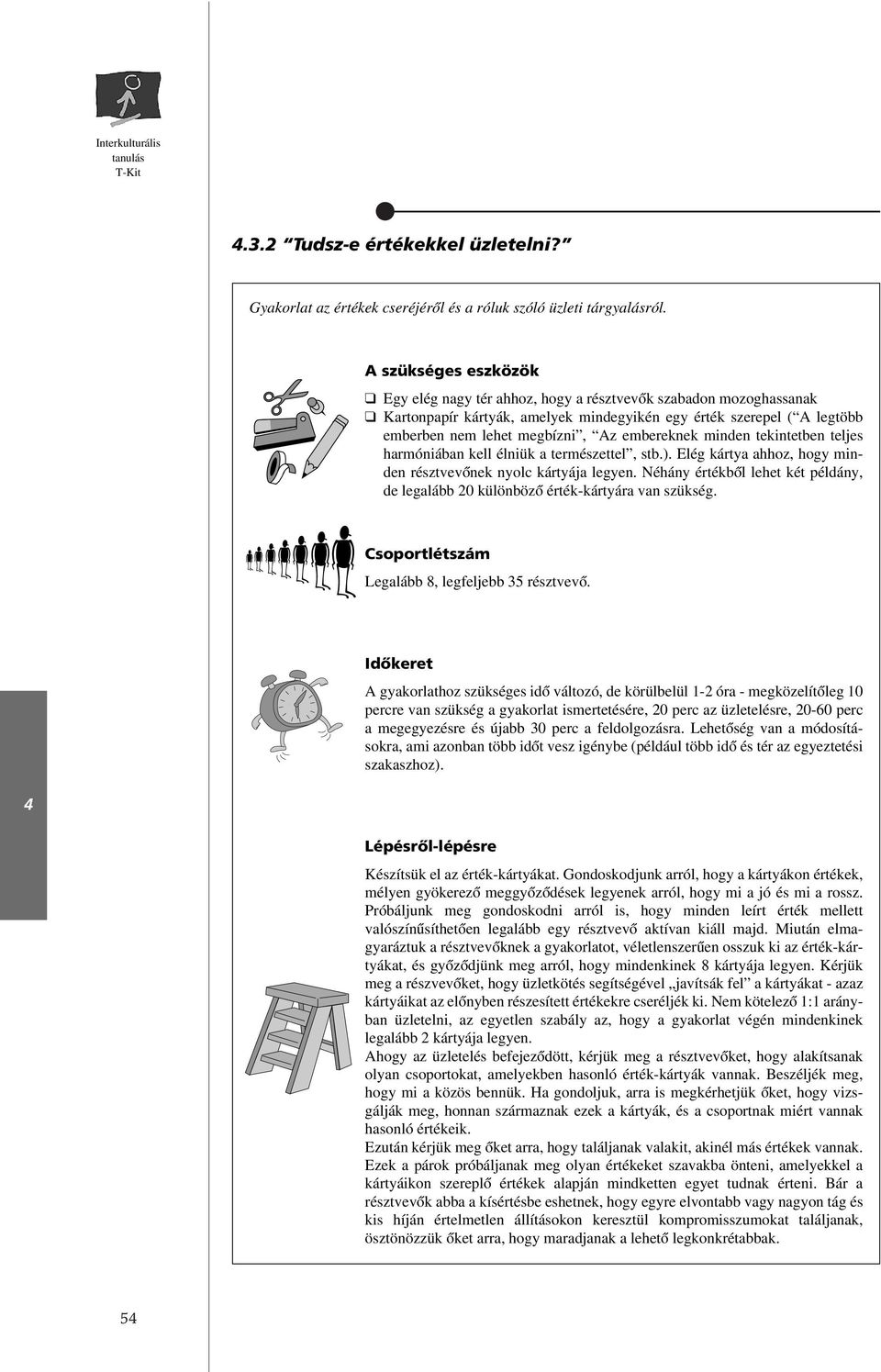 embereknek minden tekintetben teljes harmóniában kell élniük a természettel, stb.). Elég kártya ahhoz, hogy minden résztvevônek nyolc kártyája legyen.