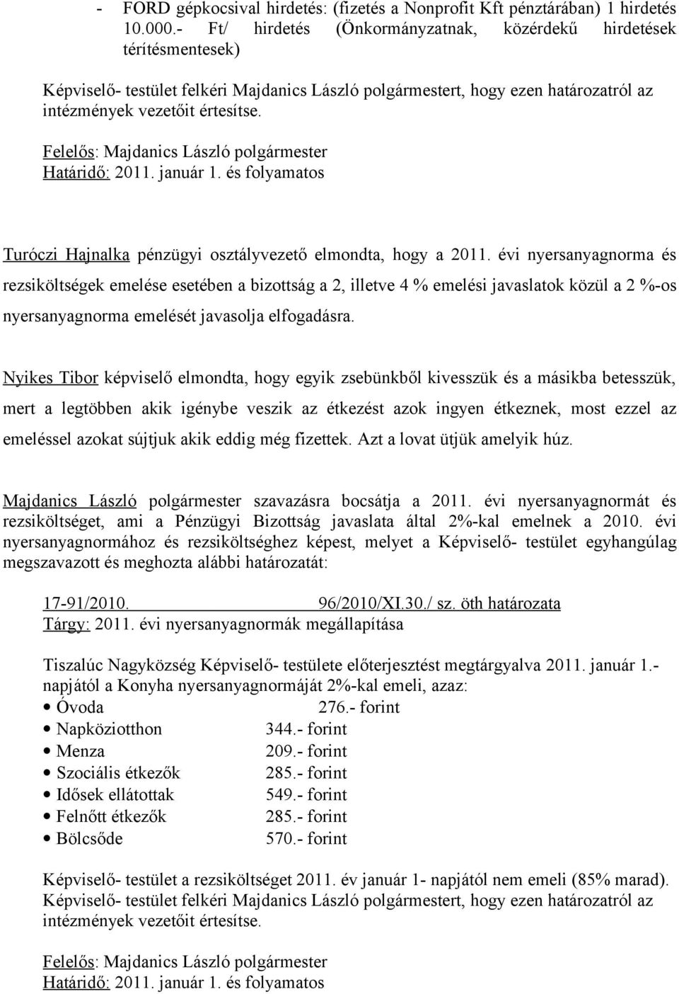 Határidő: 2011. január 1. és folyamatos Turóczi Hajnalka pénzügyi osztályvezető elmondta, hogy a 2011.