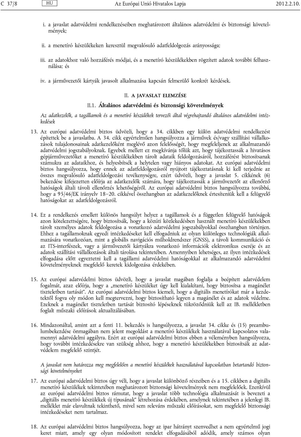 a járművezetői kártyák javasolt alkalmazása kapcsán felmerülő konkrét kérdések. II. A JAVASLAT ELEMZÉSE II.1.
