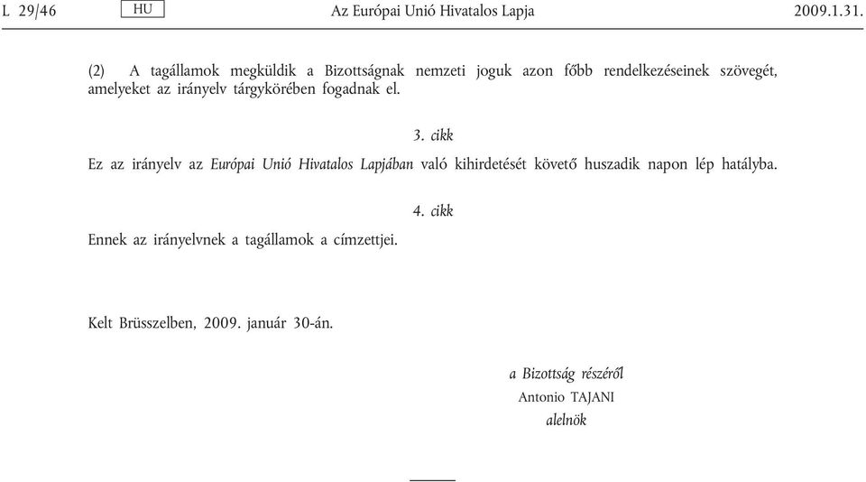 irányelv tárgykörében fogadnak el. 3.