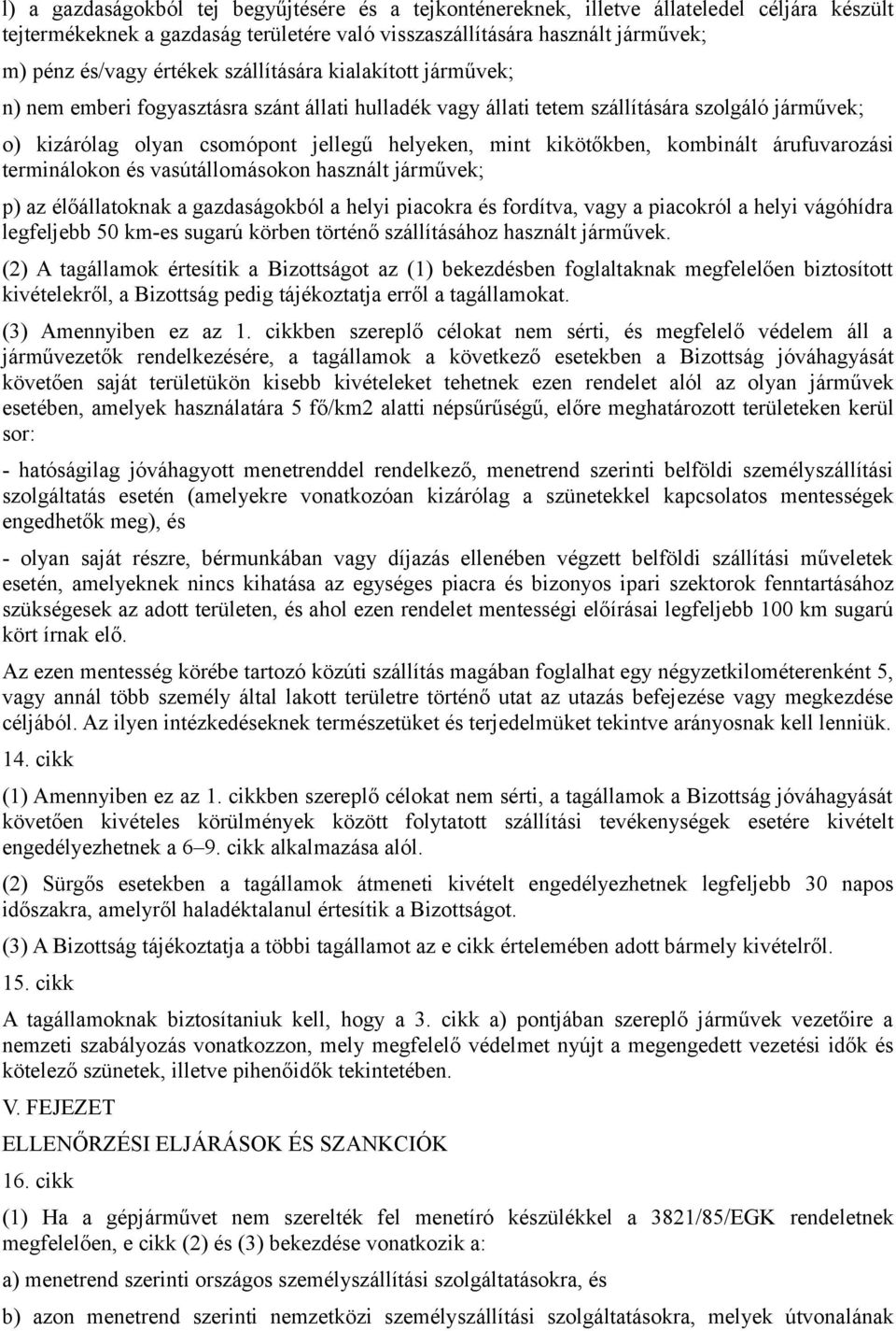 kombinált árufuvarozási terminálokon és vasútállomásokon használt járművek; p) az élőállatoknak a gazdaságokból a helyi piacokra és fordítva, vagy a piacokról a helyi vágóhídra legfeljebb 50 km-es