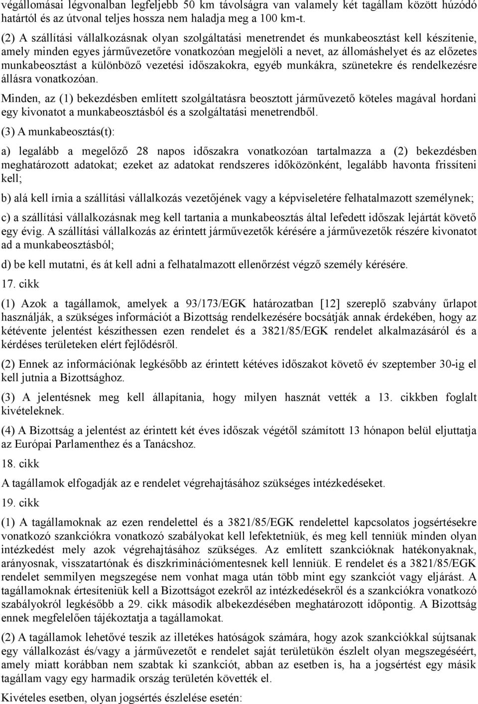 munkabeosztást a különböző vezetési időszakokra, egyéb munkákra, szünetekre és rendelkezésre állásra vonatkozóan.