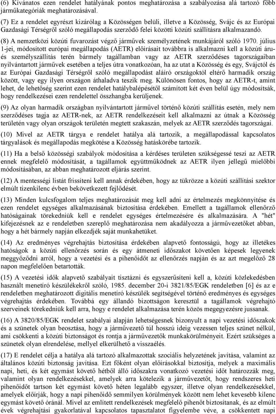 (8) A nemzetközi közúti fuvarozást végző járművek személyzetének munkájáról szóló 1970.