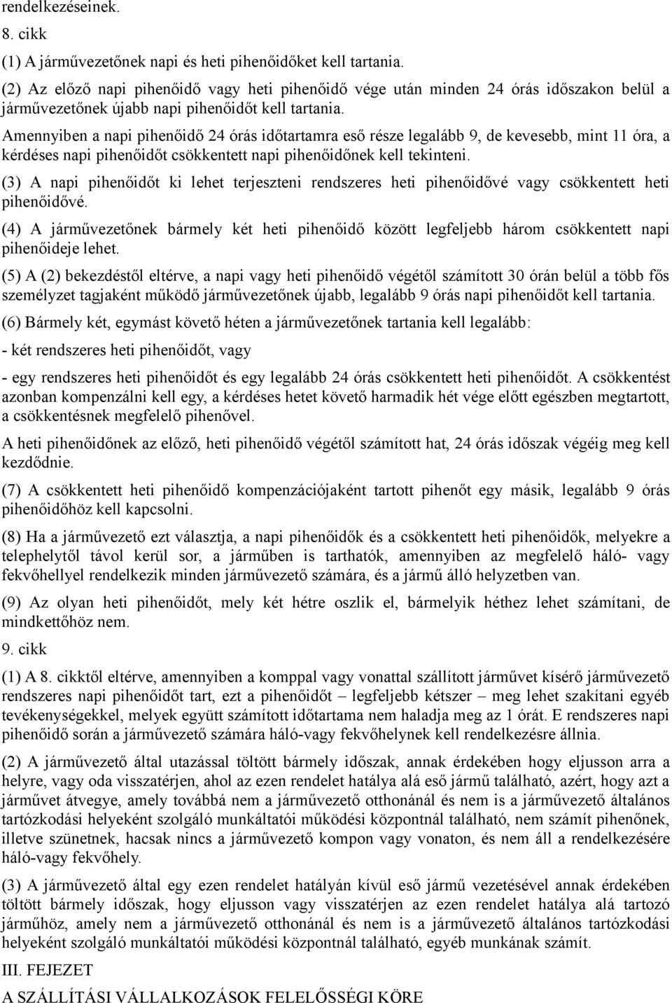 Amennyiben a napi pihenőidő 24 órás időtartamra eső része legalább 9, de kevesebb, mint 11 óra, a kérdéses napi pihenőidőt csökkentett napi pihenőidőnek kell tekinteni.