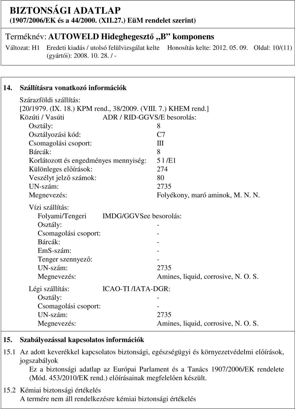 számok: 80 UN-szám: 2735 Megnevezés: Folyékony, maró aminok, M. N.