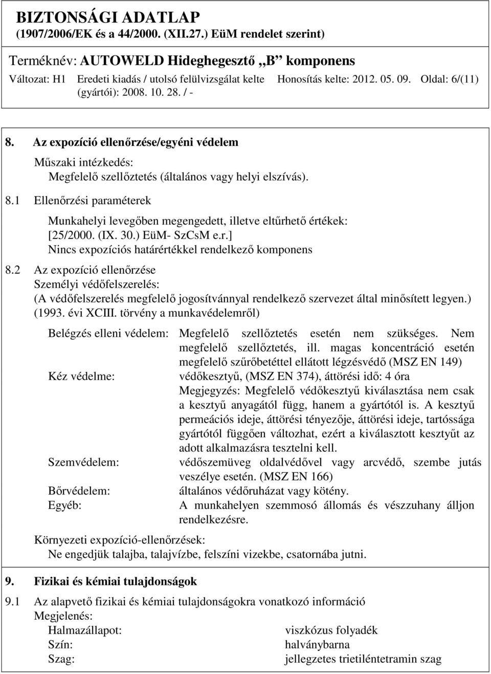 2 Az expozíció ellenőrzése Személyi védőfelszerelés: (A védőfelszerelés megfelelő jogosítvánnyal rendelkező szervezet által minősített legyen.) (1993. évi XCIII.