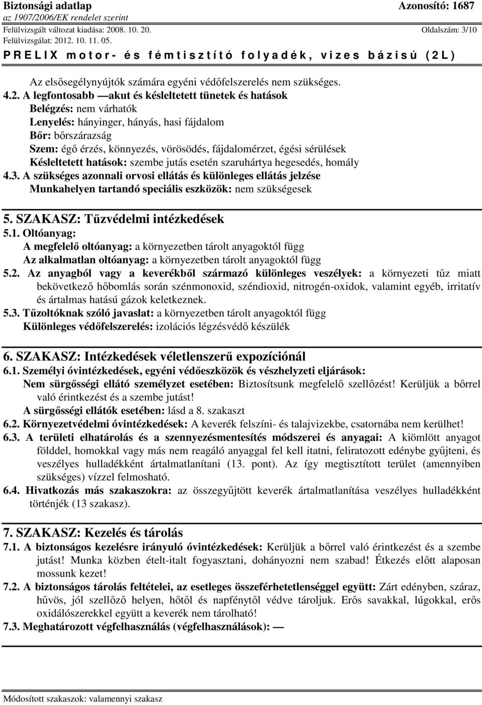 . Oldalszám: 3/10 Az elsősegélynyújtók számára egyéni védőfelszerelés nem szükséges. 4.2.