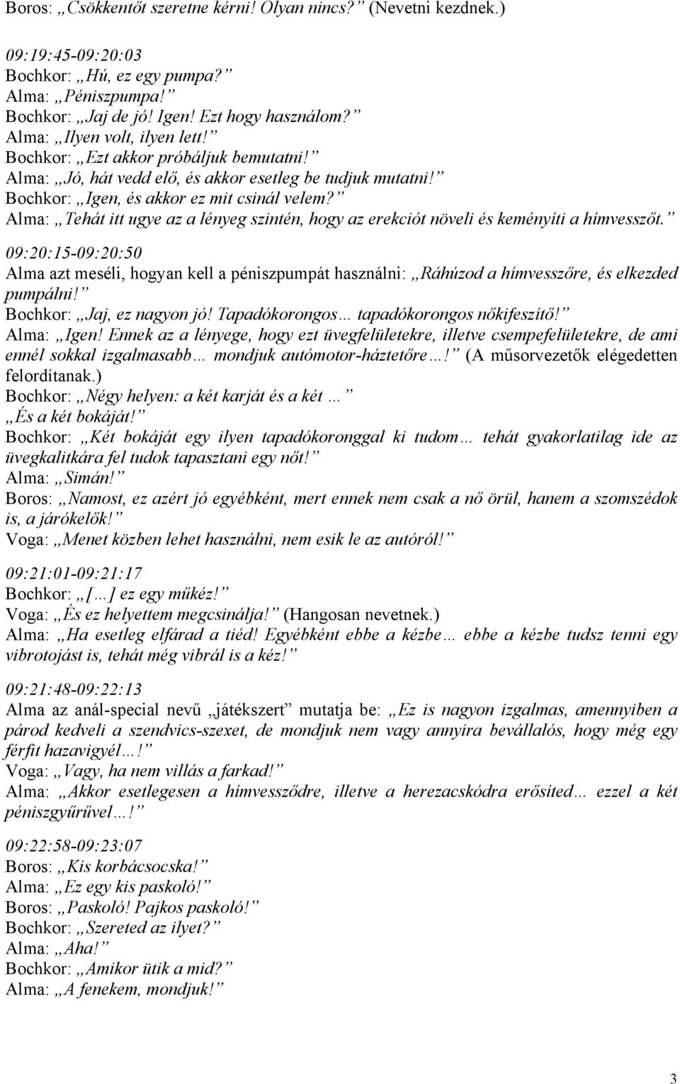 Alma: Tehát itt ugye az a lényeg szintén, hogy az erekciót növeli és keményíti a hímvesszőt.