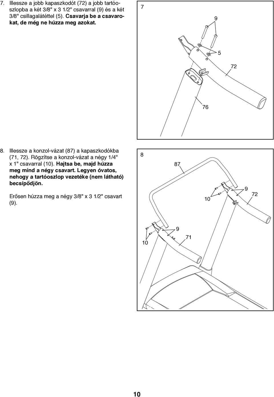 Illessze a konzol-vázat (87) a kapaszkodókba (71, 72). Rögzítse a konzol-vázat a négy 1/4" x 1" csavarral (10).
