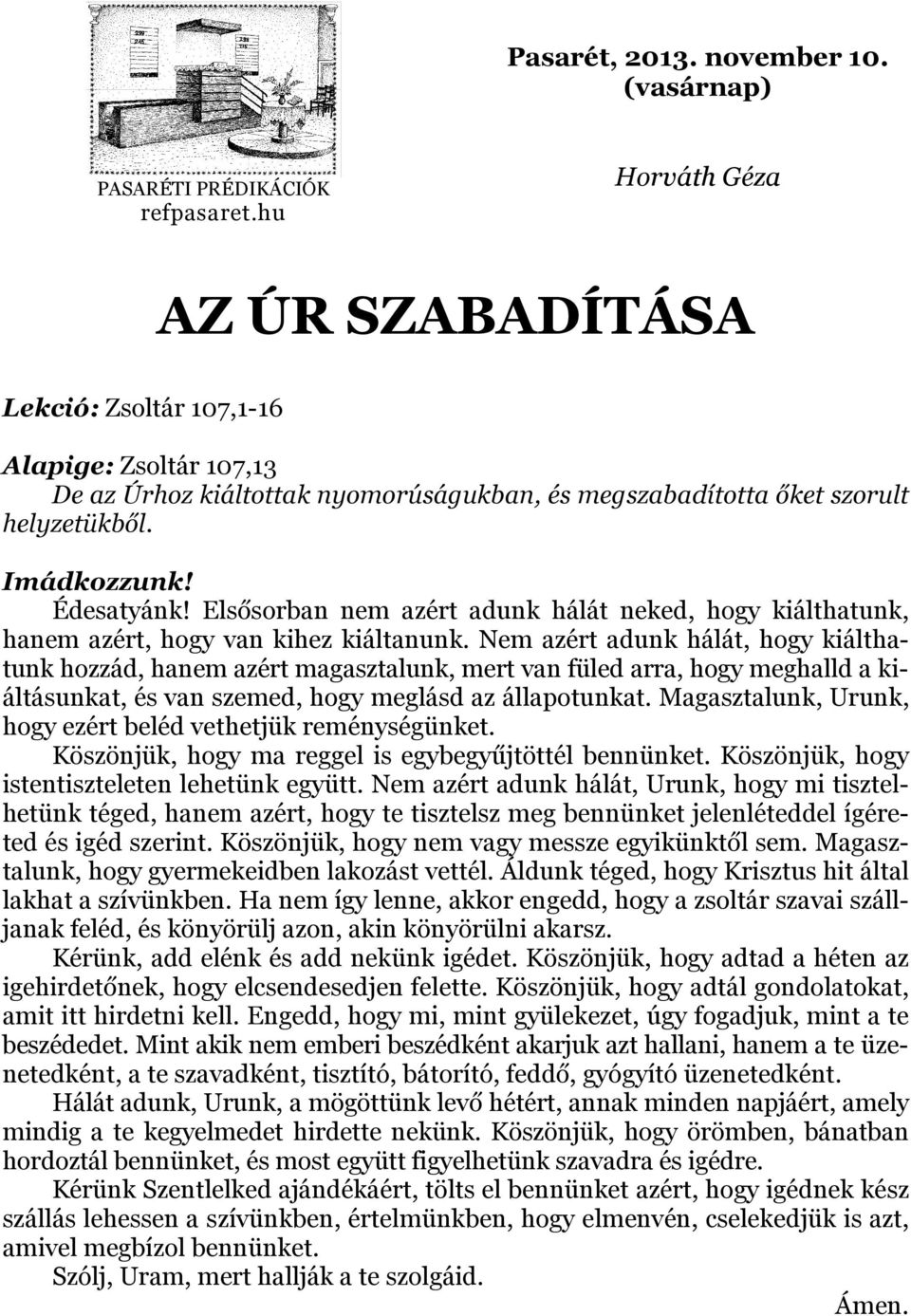 Elsősorban nem azért adunk hálát neked, hogy kiálthatunk, hanem azért, hogy van kihez kiáltanunk.